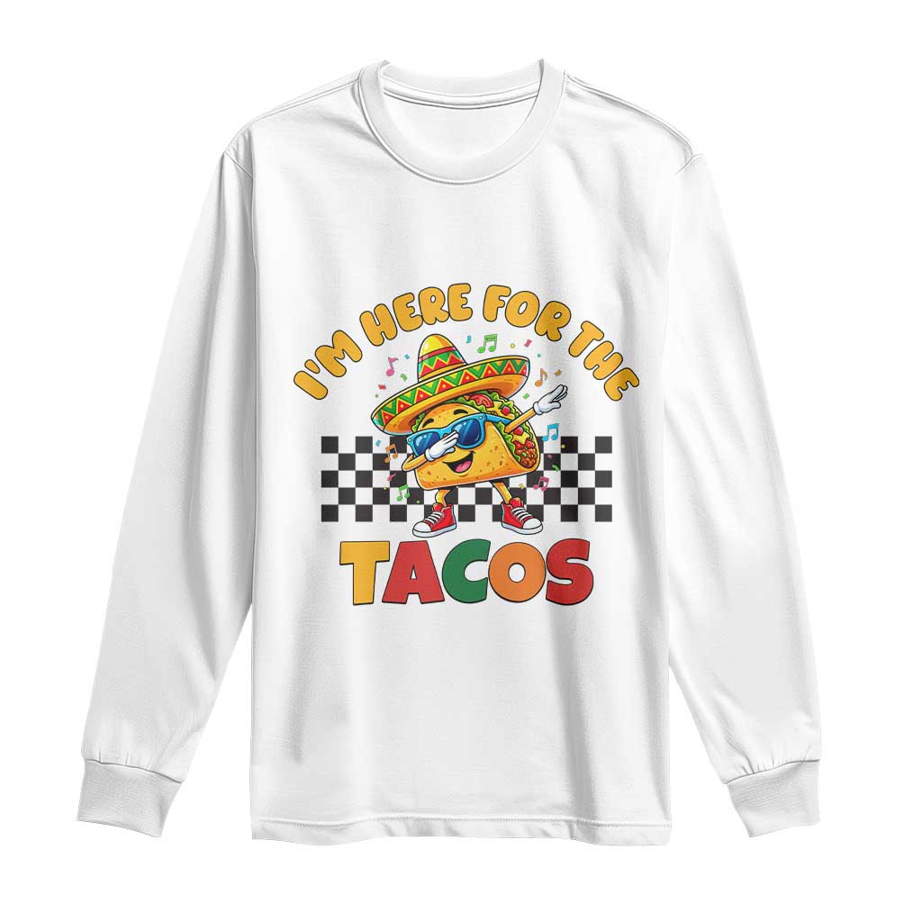 I'm Just Here for the Tacos Long Sleeve Shirt Funny Mexican Food