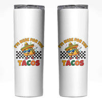I'm Just Here for the Tacos Skinny Tumbler Funny Mexican Food