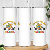 I'm Just Here for the Tacos Skinny Tumbler Funny Mexican Food