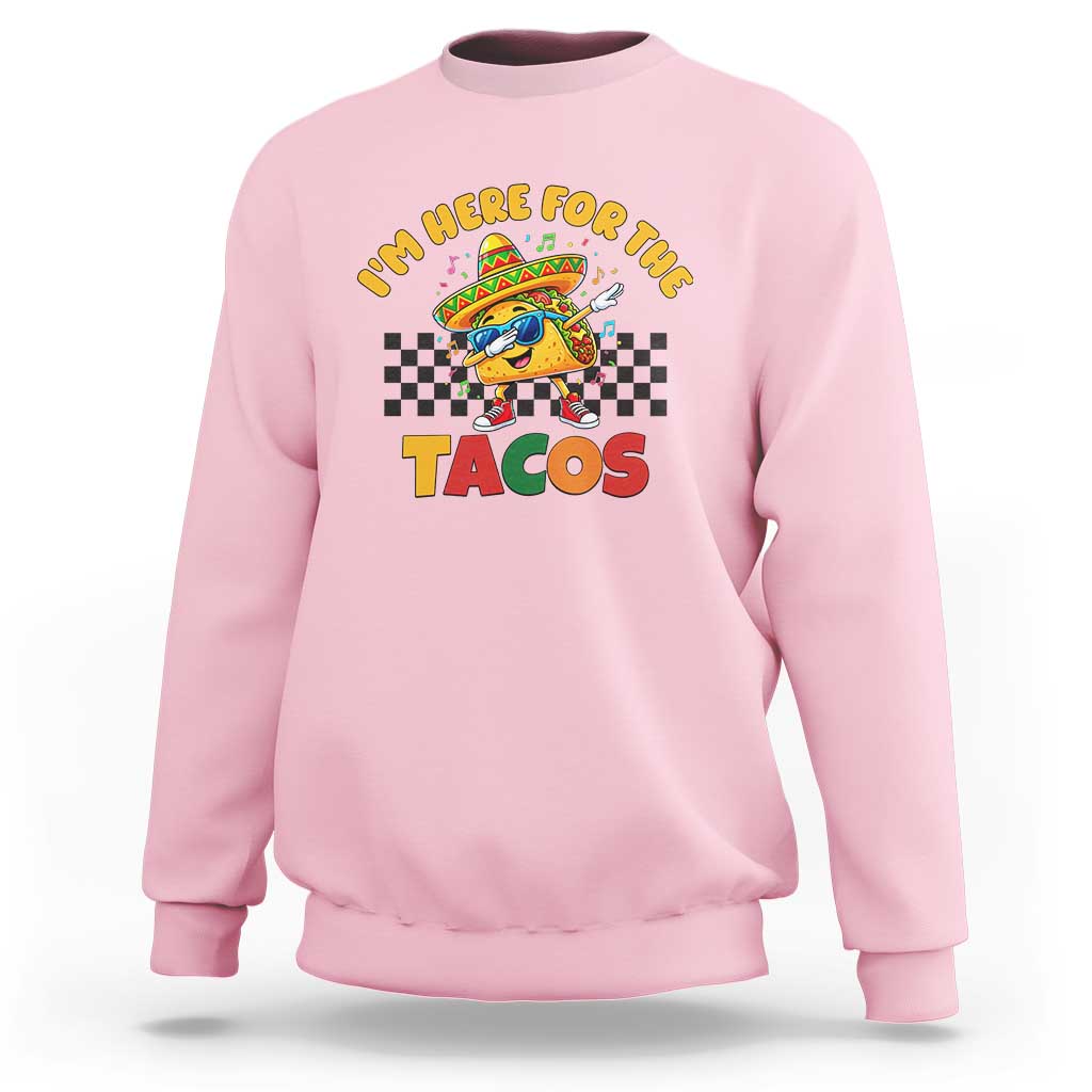 I'm Just Here for the Tacos Sweatshirt Funny Mexican Food