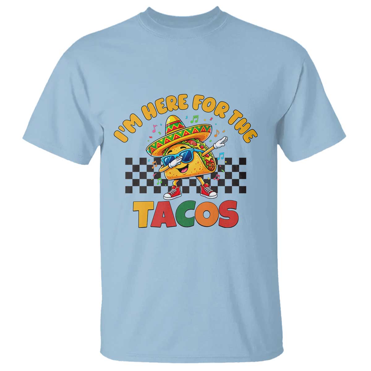 I'm Just Here for the Tacos T Shirt Funny Mexican Food