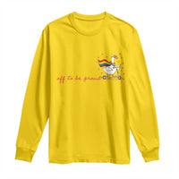 Silly Goose LGBTQ Pride Long Sleeve Shirt Off To Be Proud
