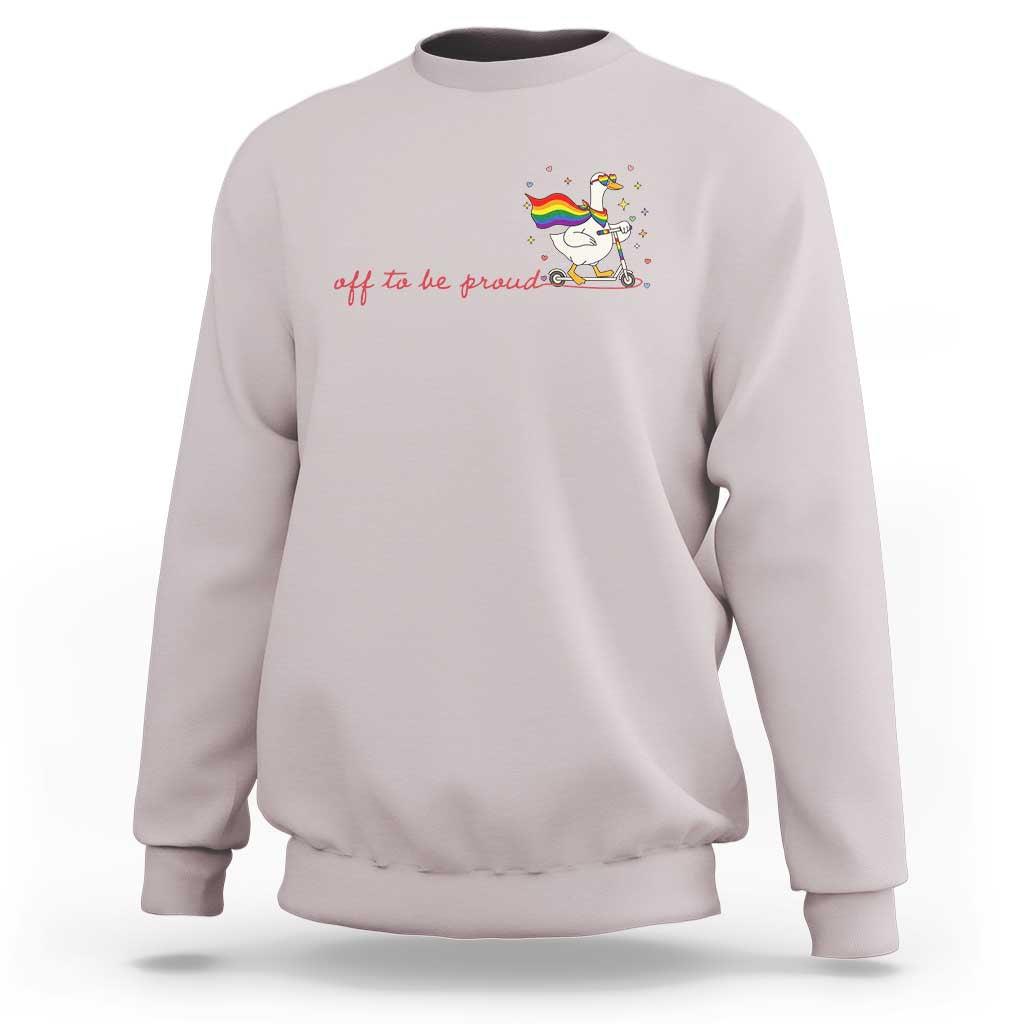 Silly Goose LGBTQ Pride Sweatshirt Off To Be Proud