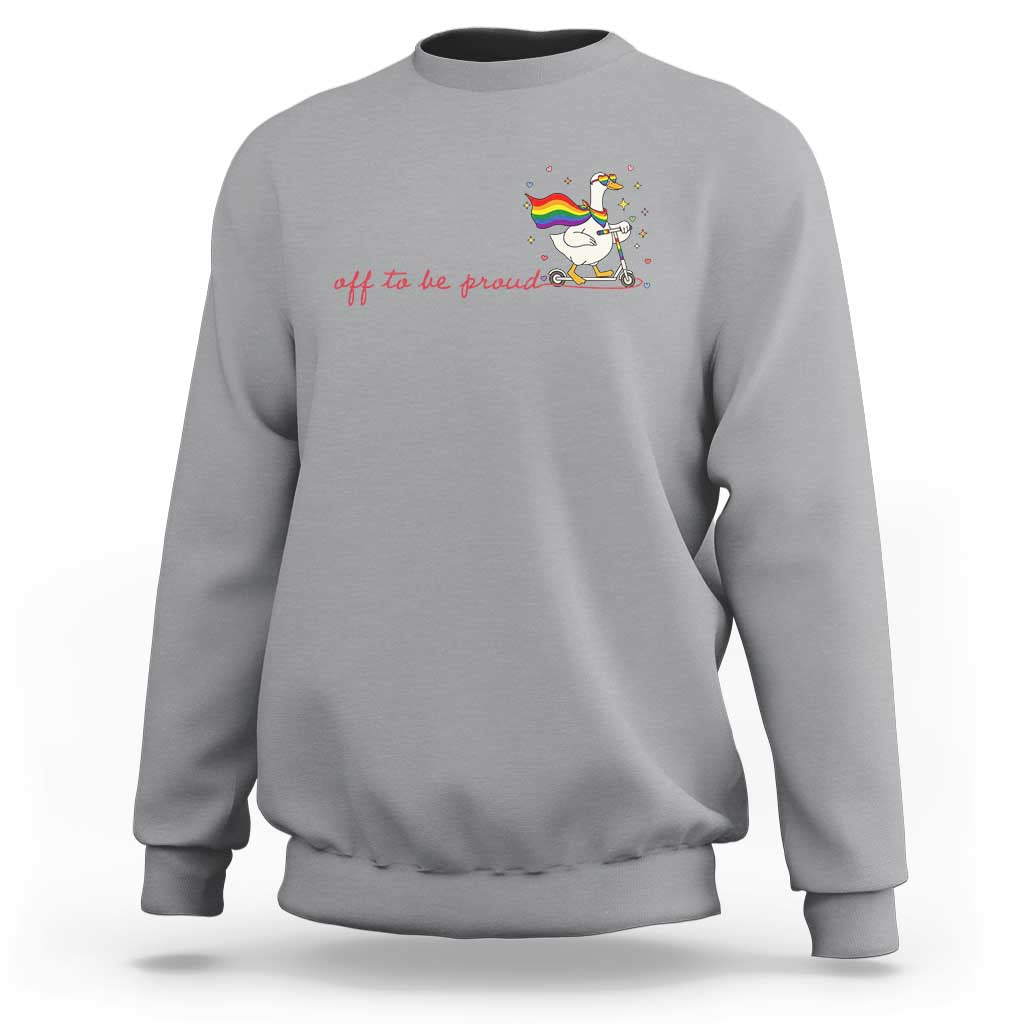 Silly Goose LGBTQ Pride Sweatshirt Off To Be Proud