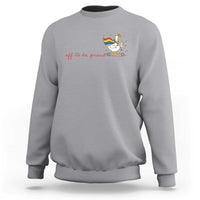 Silly Goose LGBTQ Pride Sweatshirt Off To Be Proud