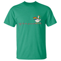 Silly Goose LGBTQ Pride T Shirt Off To Be Proud