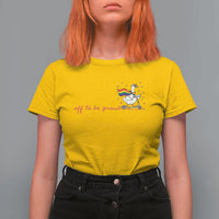 Silly Goose LGBTQ Pride T Shirt For Women Off To Be Proud