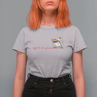 Silly Goose LGBTQ Pride T Shirt For Women Off To Be Proud
