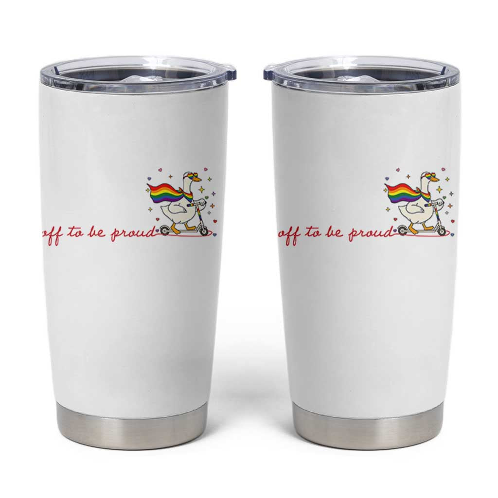 Silly Goose LGBTQ Pride Tumbler Cup Off To Be Proud