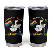 You Are Safe With Me Tumbler Cup LGBTQ Pride Goose Rainbow