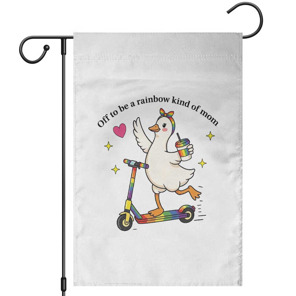 Off To Be Rainbow Kind Of Mom Garden Flag LGBTQ Goose Mom Rainbow