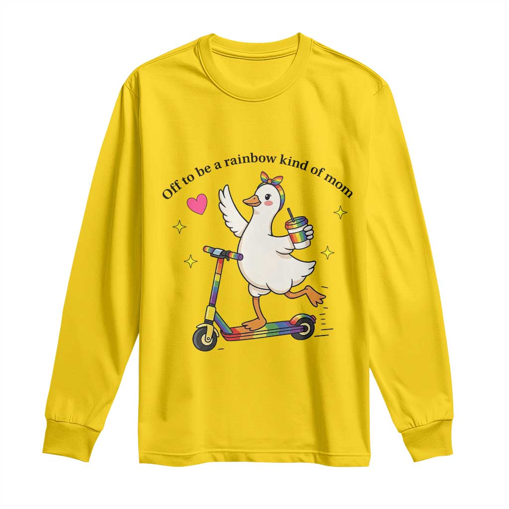 Off To Be Rainbow Kind Of Mom Long Sleeve Shirt LGBTQ Goose Mom Rainbow