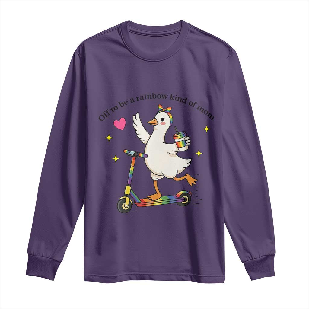 Off To Be Rainbow Kind Of Mom Long Sleeve Shirt LGBTQ Goose Mom Rainbow