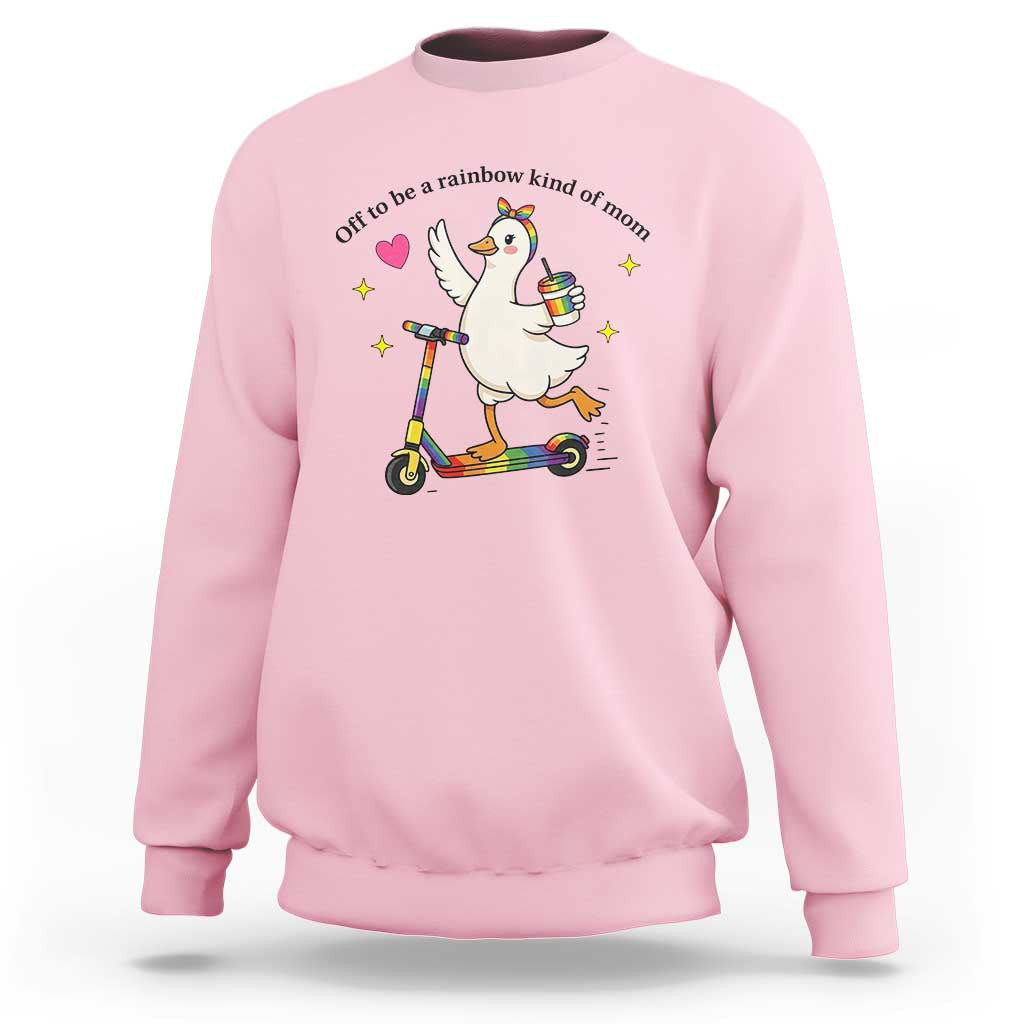 Off To Be Rainbow Kind Of Mom Sweatshirt LGBTQ Goose Mom Rainbow