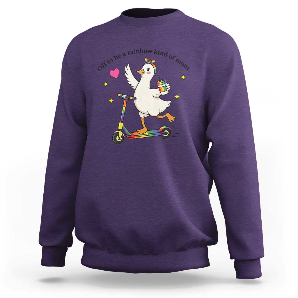 Off To Be Rainbow Kind Of Mom Sweatshirt LGBTQ Goose Mom Rainbow