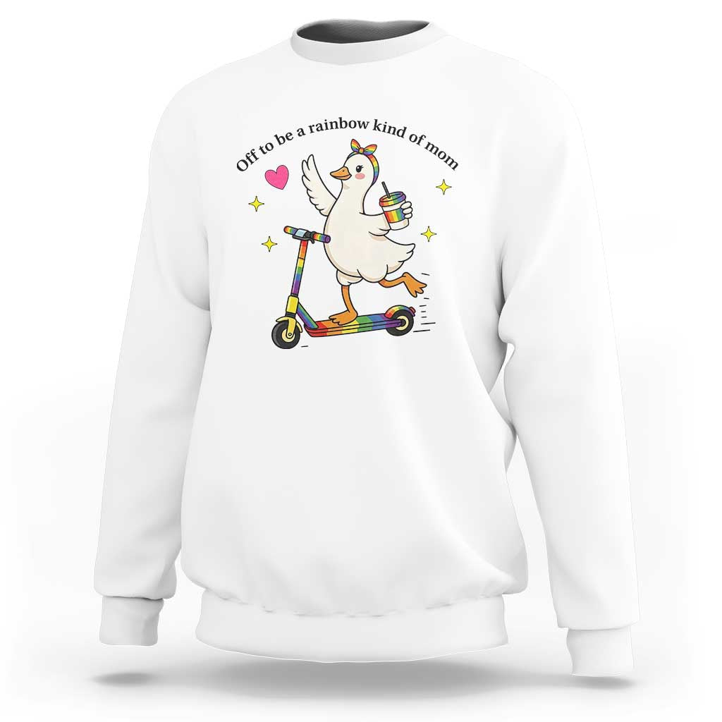 Off To Be Rainbow Kind Of Mom Sweatshirt LGBTQ Goose Mom Rainbow
