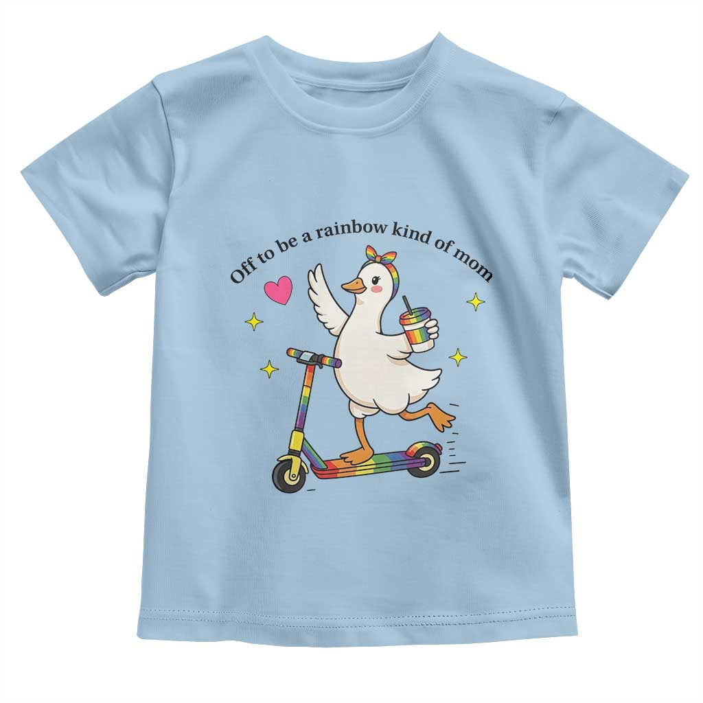 Off To Be Rainbow Kind Of Mom Toddler T Shirt LGBTQ Goose Mom Rainbow