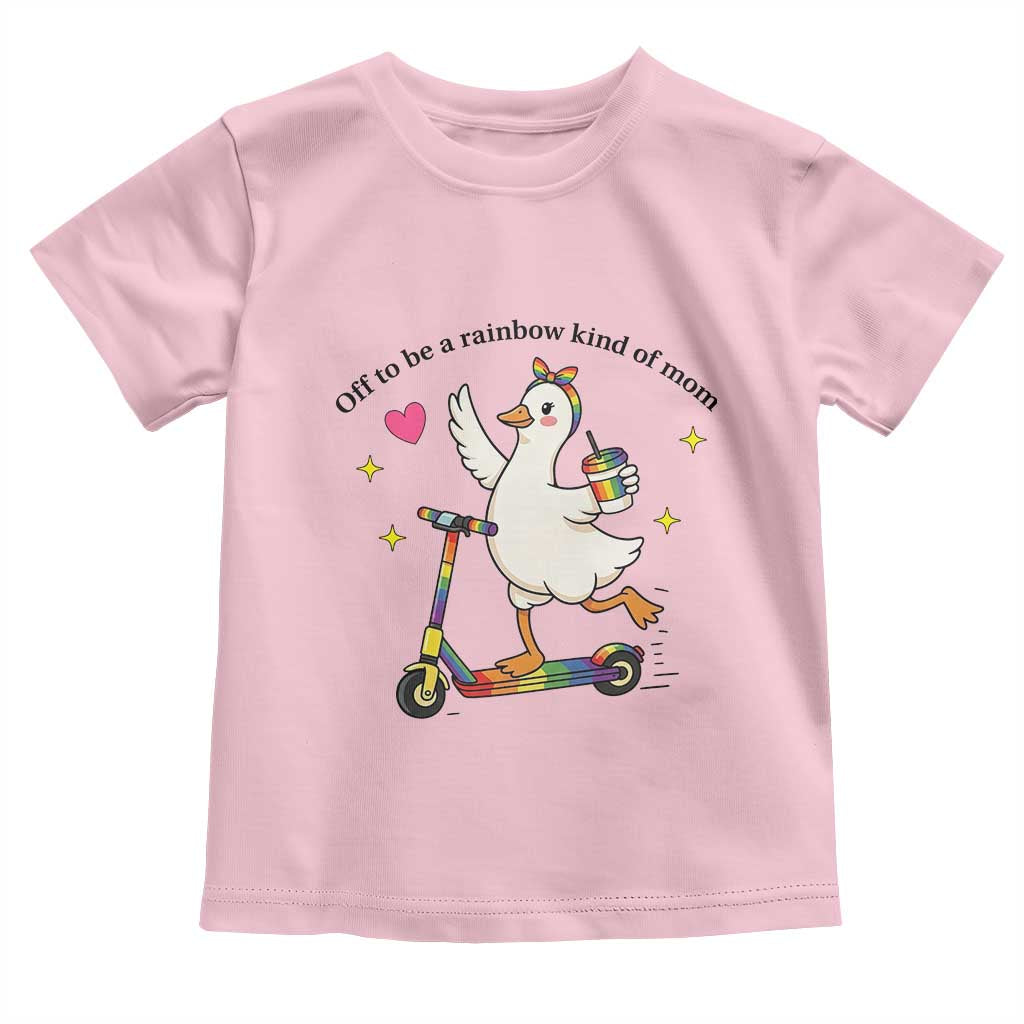 Off To Be Rainbow Kind Of Mom Toddler T Shirt LGBTQ Goose Mom Rainbow