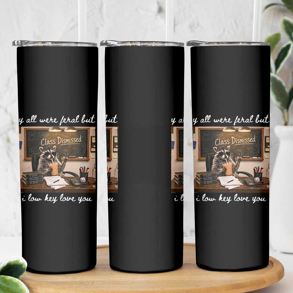 Last Day of School Teacher Feral Raccoon Skinny Tumbler Funny End of Year Summer Break Gift