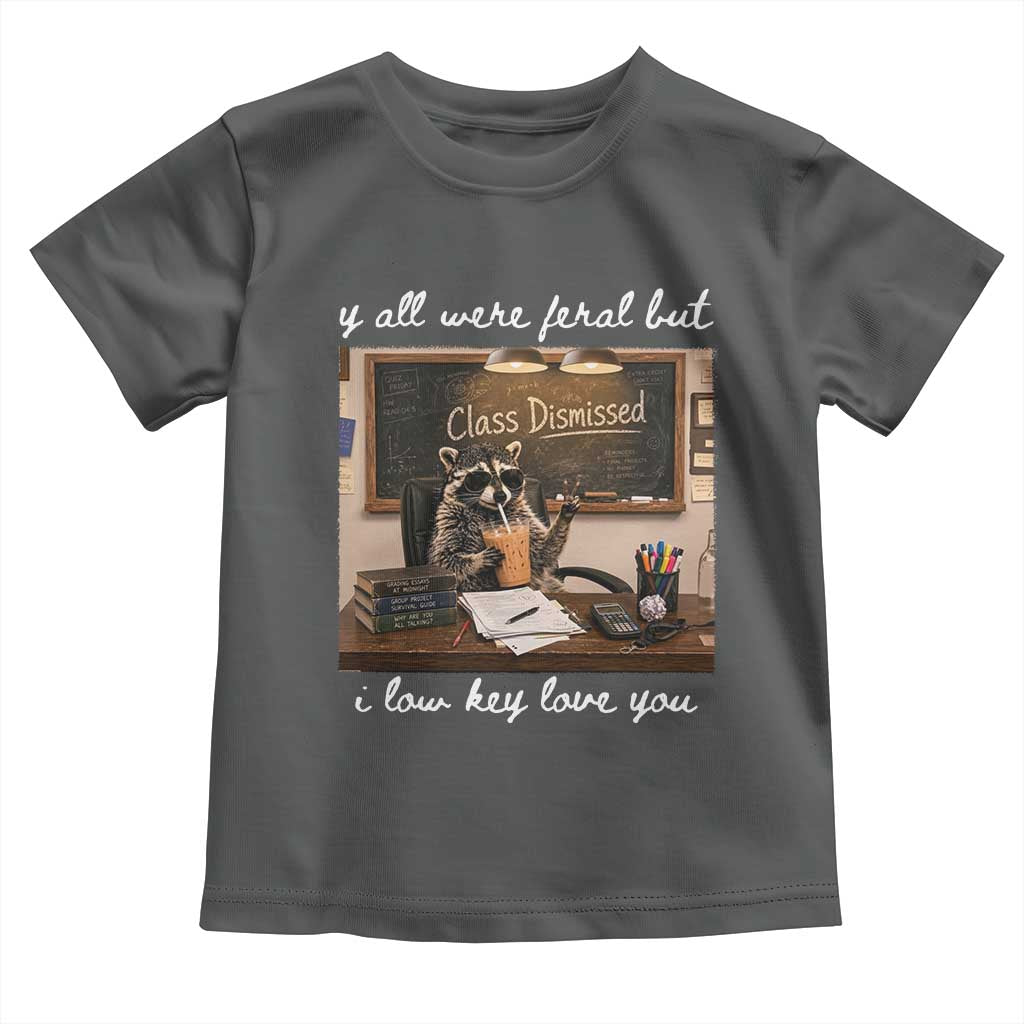 Last Day of School Teacher Feral Raccoon Toddler T Shirt Funny End of Year Summer Break Gift