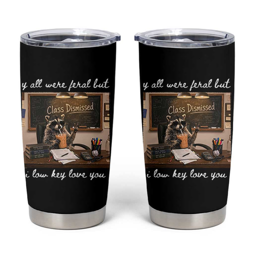 Last Day of School Teacher Feral Raccoon Tumbler Cup Funny End of Year Summer Break Gift