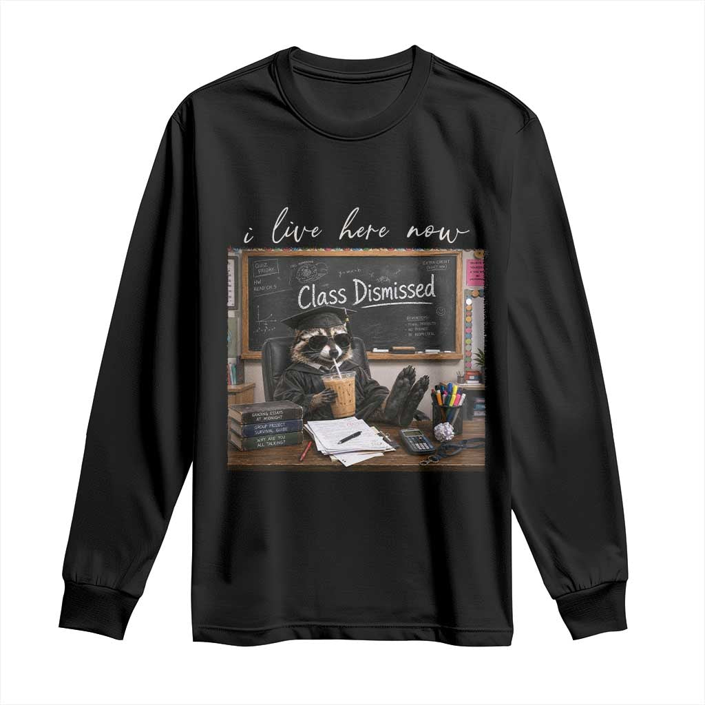 Funny Raccoon Graduation Long Sleeve Shirt I Live Here Now