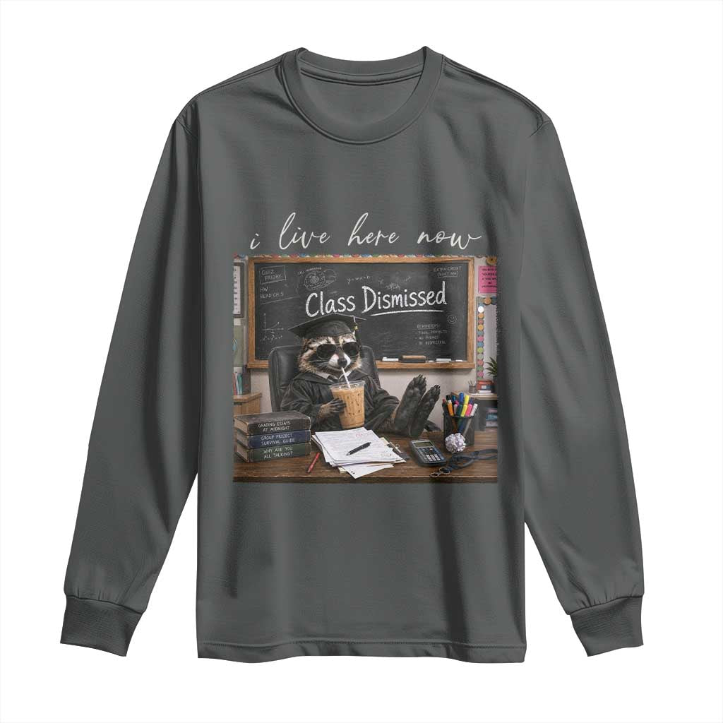 Funny Raccoon Graduation Long Sleeve Shirt I Live Here Now