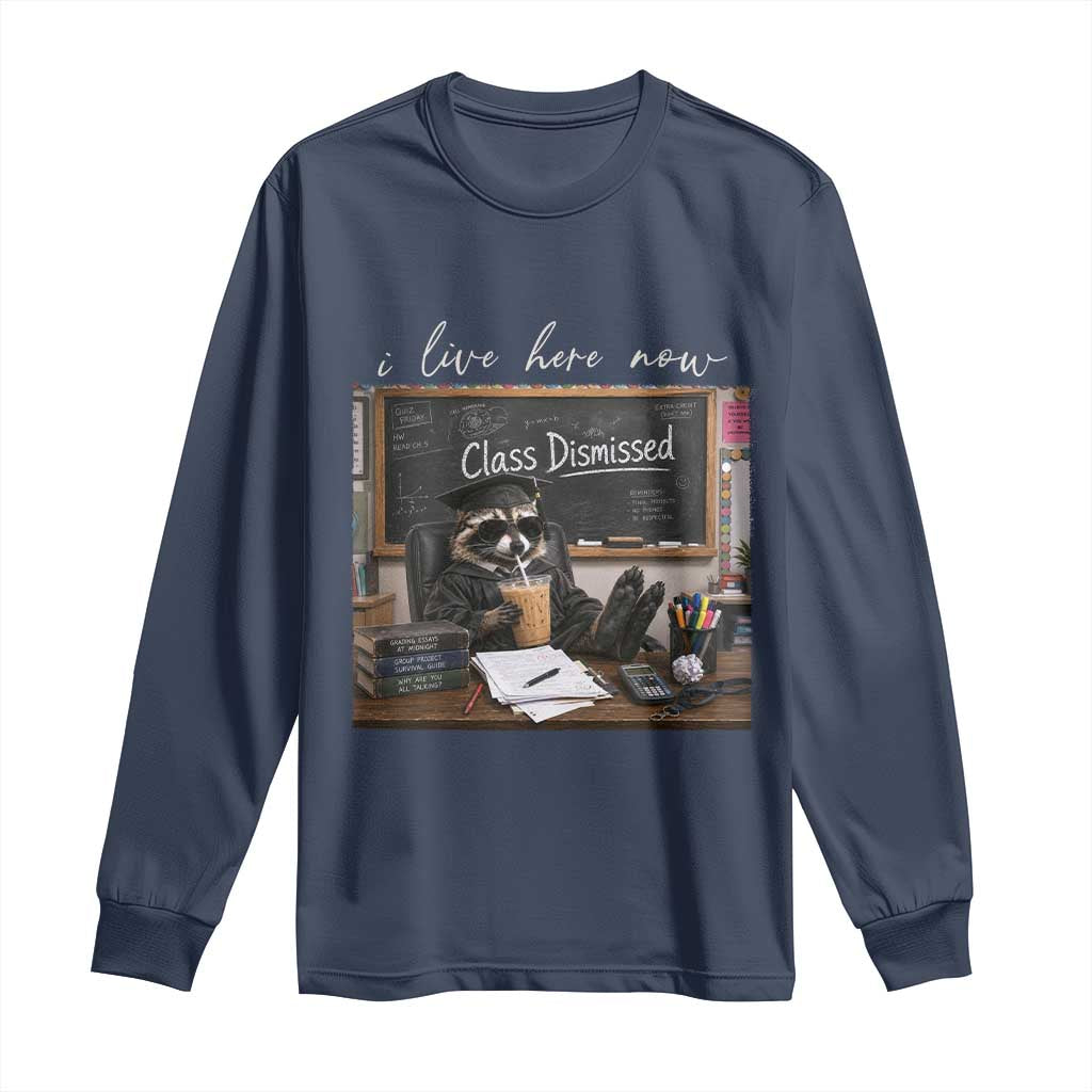 Funny Raccoon Graduation Long Sleeve Shirt I Live Here Now