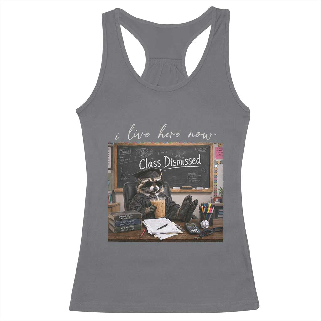 Funny Raccoon Graduation Racerback Tank Top I Live Here Now