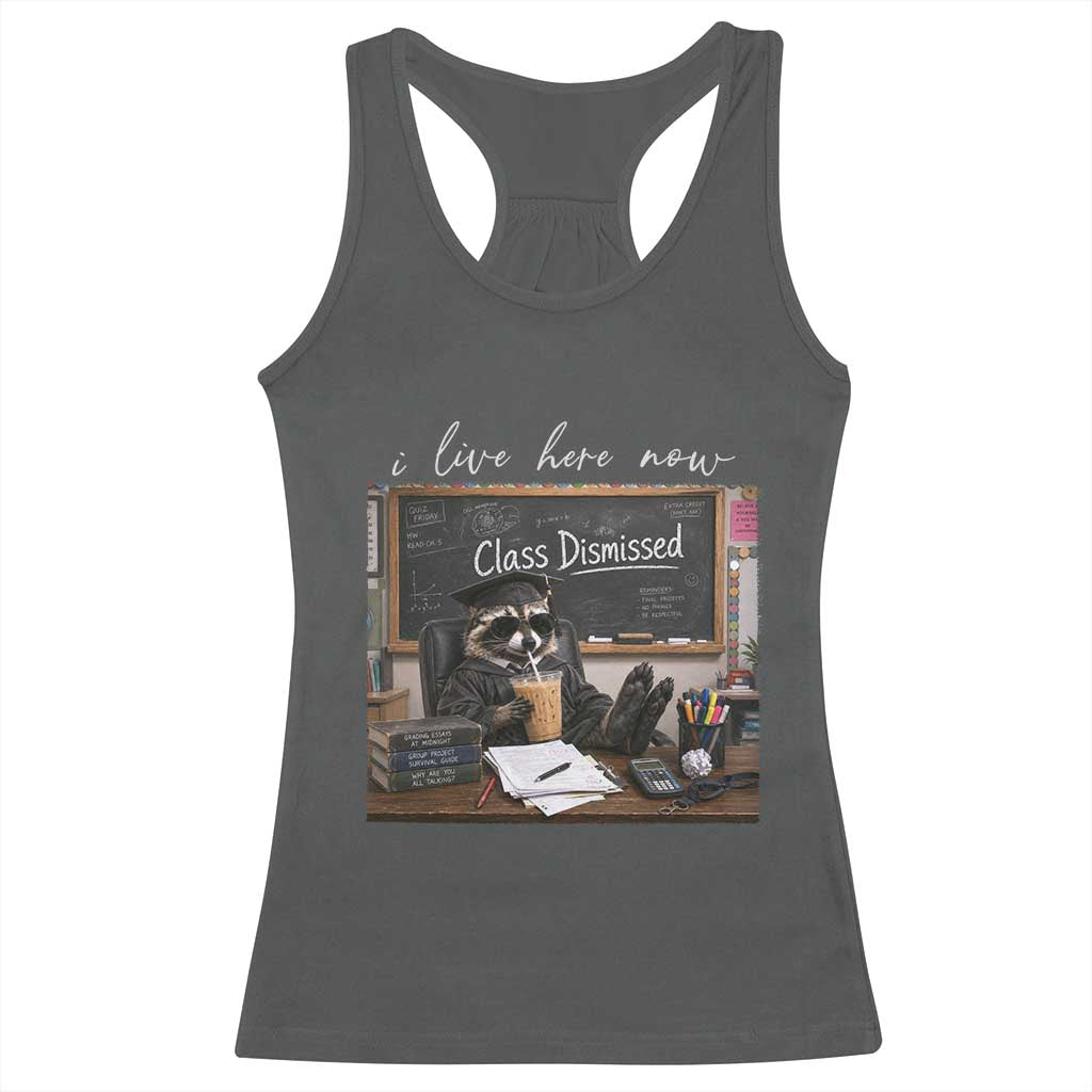 Funny Raccoon Graduation Racerback Tank Top I Live Here Now
