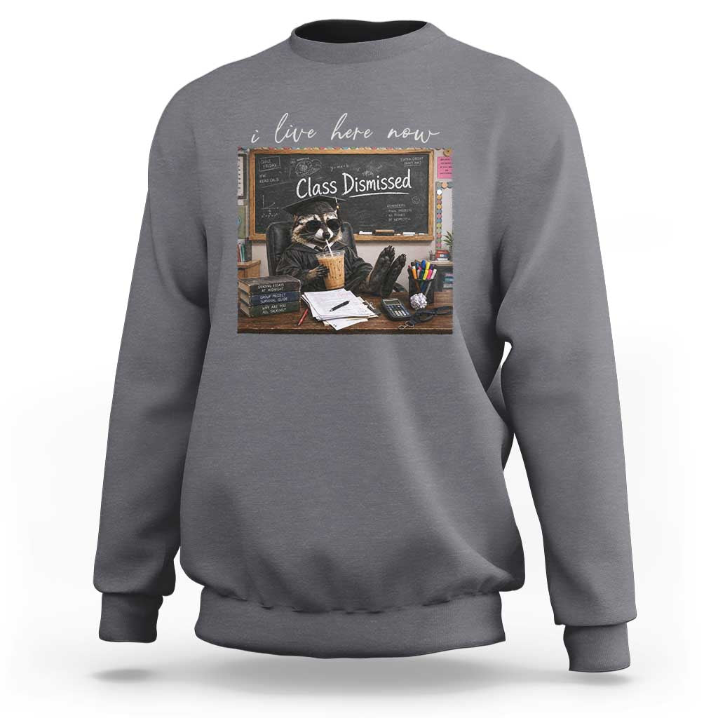 Funny Raccoon Graduation Sweatshirt I Live Here Now