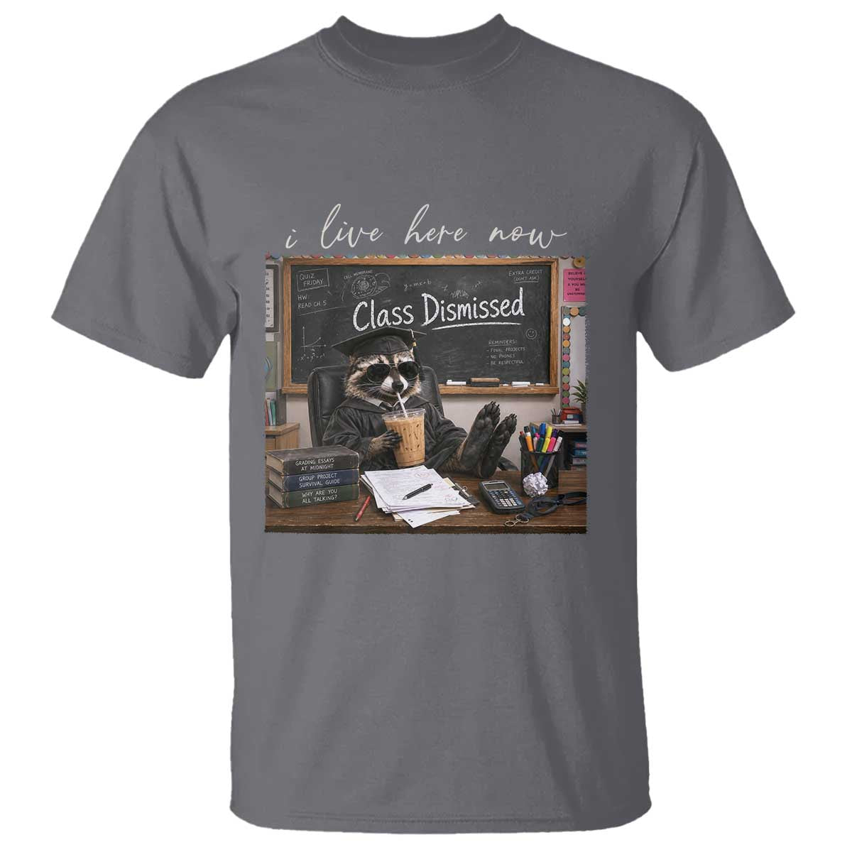 Funny Raccoon Graduation T Shirt I Live Here Now