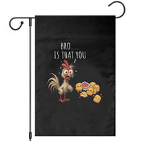 Funny Chicken Garden Flag Is That You Bro - Wonder Print Shop