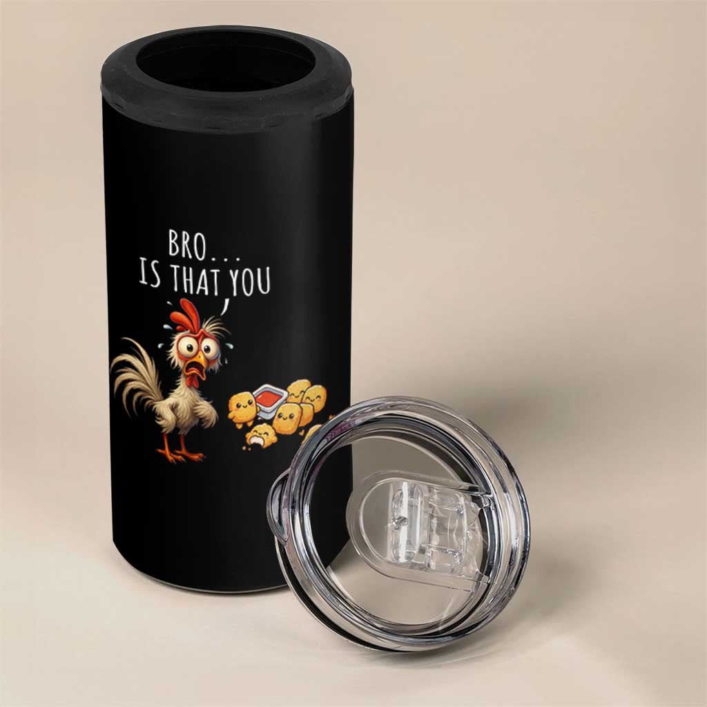 Funny Chicken 4 in 1 Can Cooler Tumbler Is That You Bro - Wonder Print Shop
