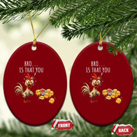 Funny Chicken Ceramic Ornament Is That You Bro - Wonder Print Shop