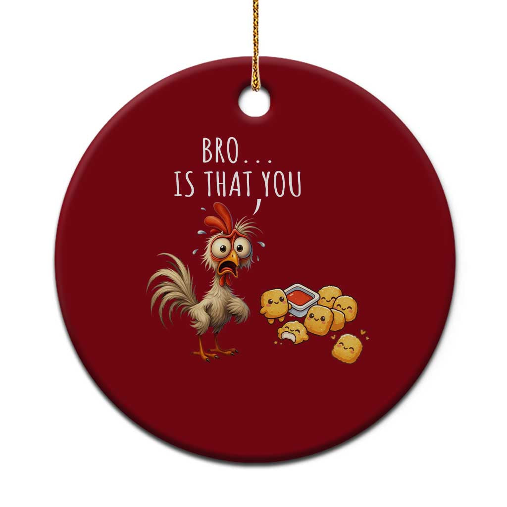 Funny Chicken Ceramic Ornament Is That You Bro - Wonder Print Shop