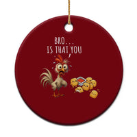 Funny Chicken Ceramic Ornament Is That You Bro - Wonder Print Shop