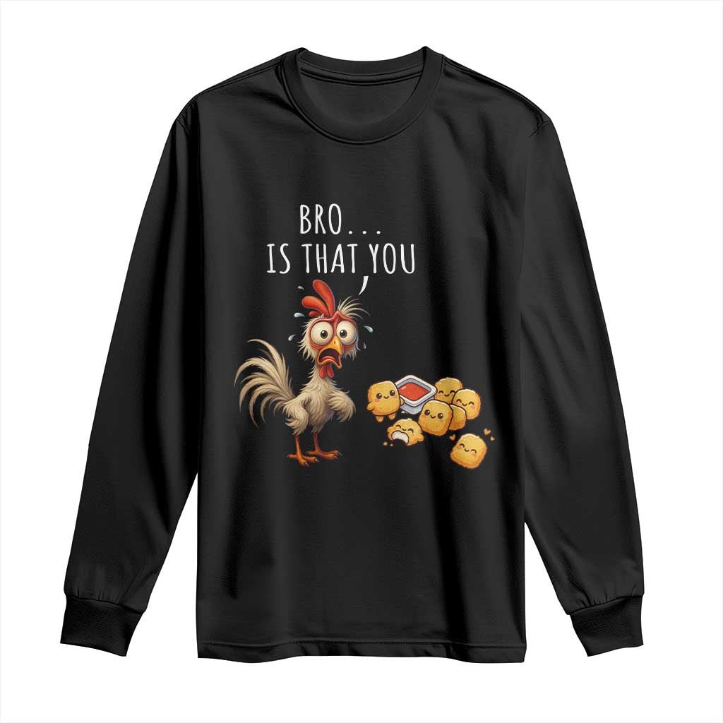 Funny Chicken Long Sleeve Shirt Is That You Bro - Wonder Print Shop