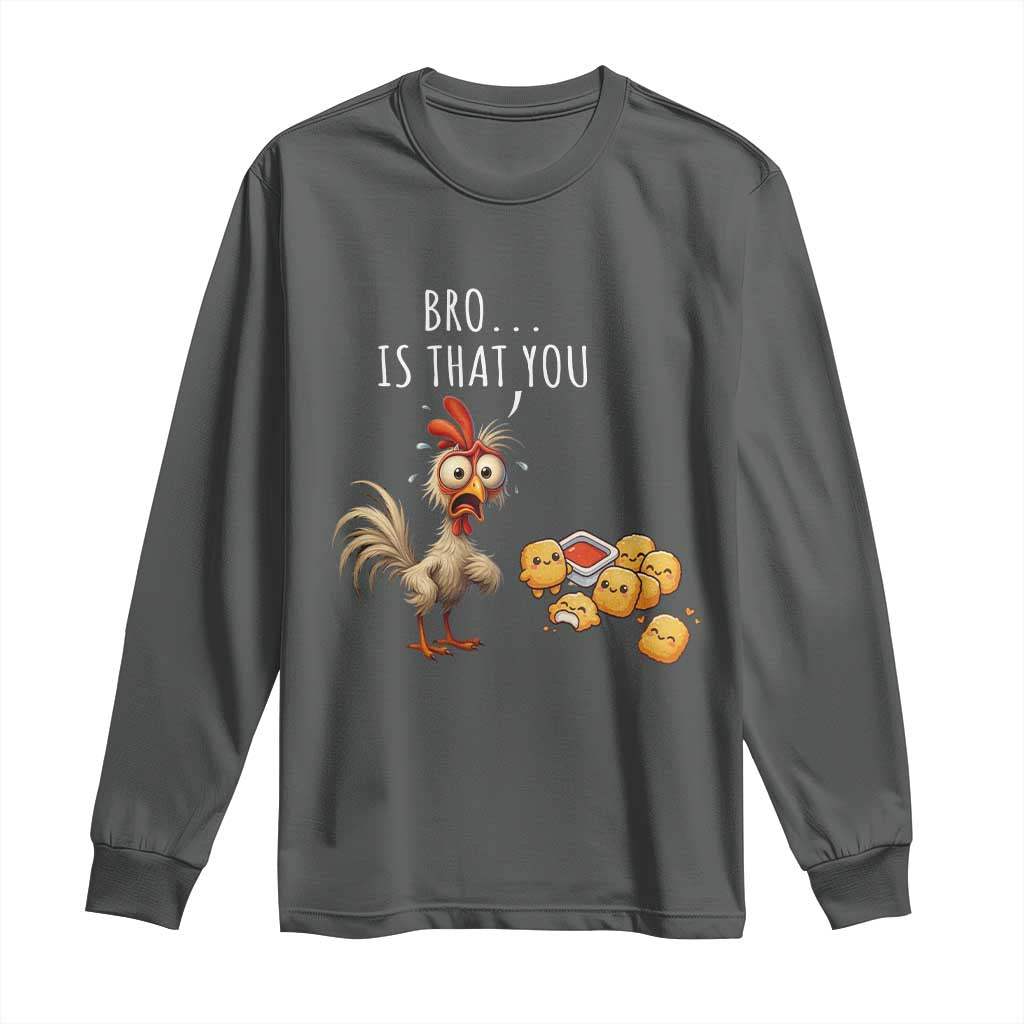 Funny Chicken Long Sleeve Shirt Is That You Bro - Wonder Print Shop
