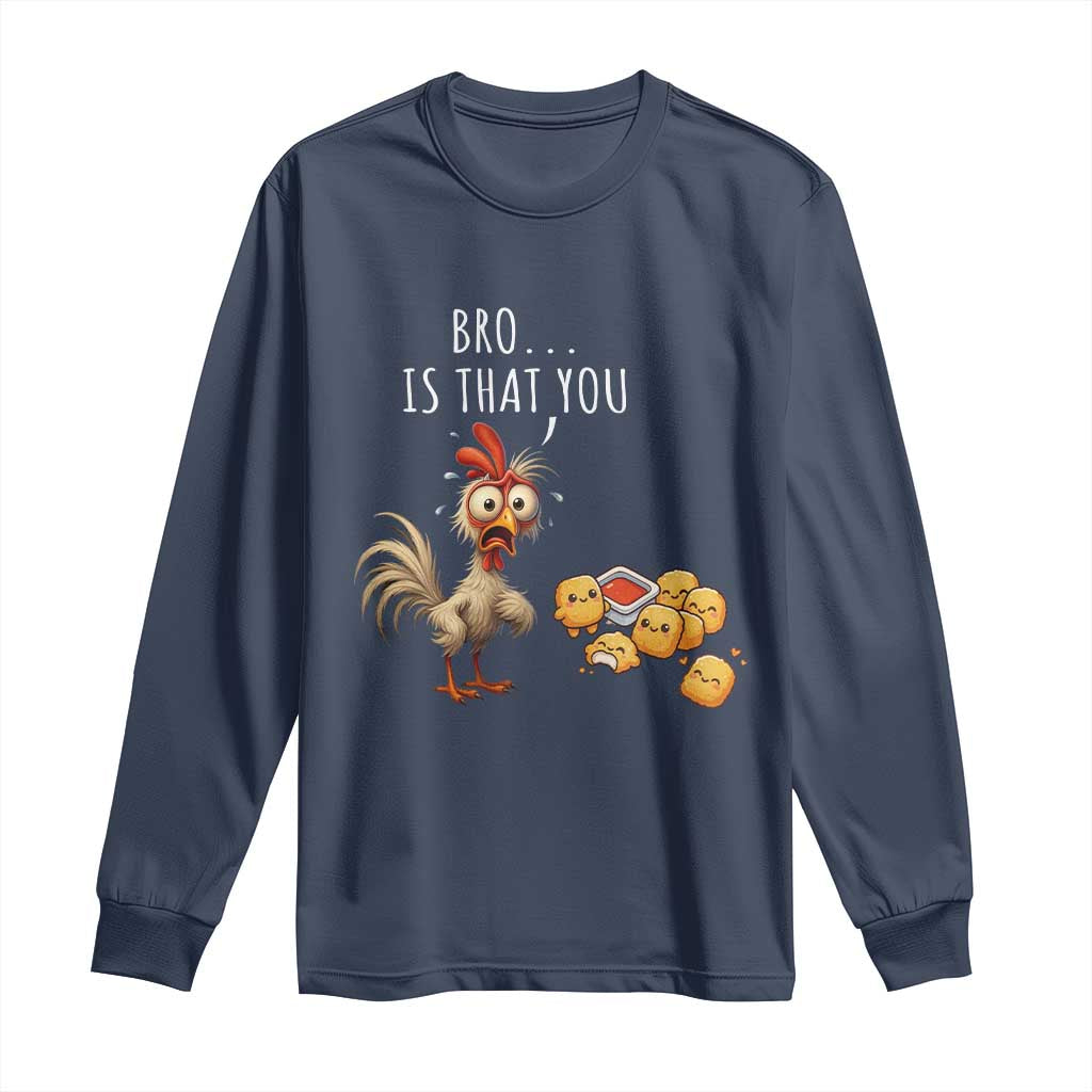 Funny Chicken Long Sleeve Shirt Is That You Bro - Wonder Print Shop