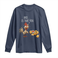 Funny Chicken Long Sleeve Shirt Is That You Bro - Wonder Print Shop