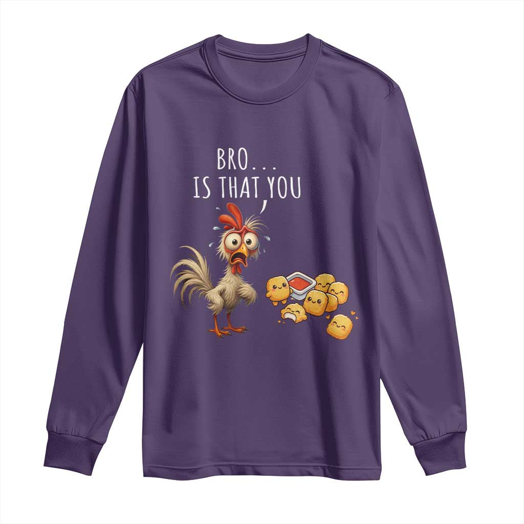 Funny Chicken Long Sleeve Shirt Is That You Bro - Wonder Print Shop