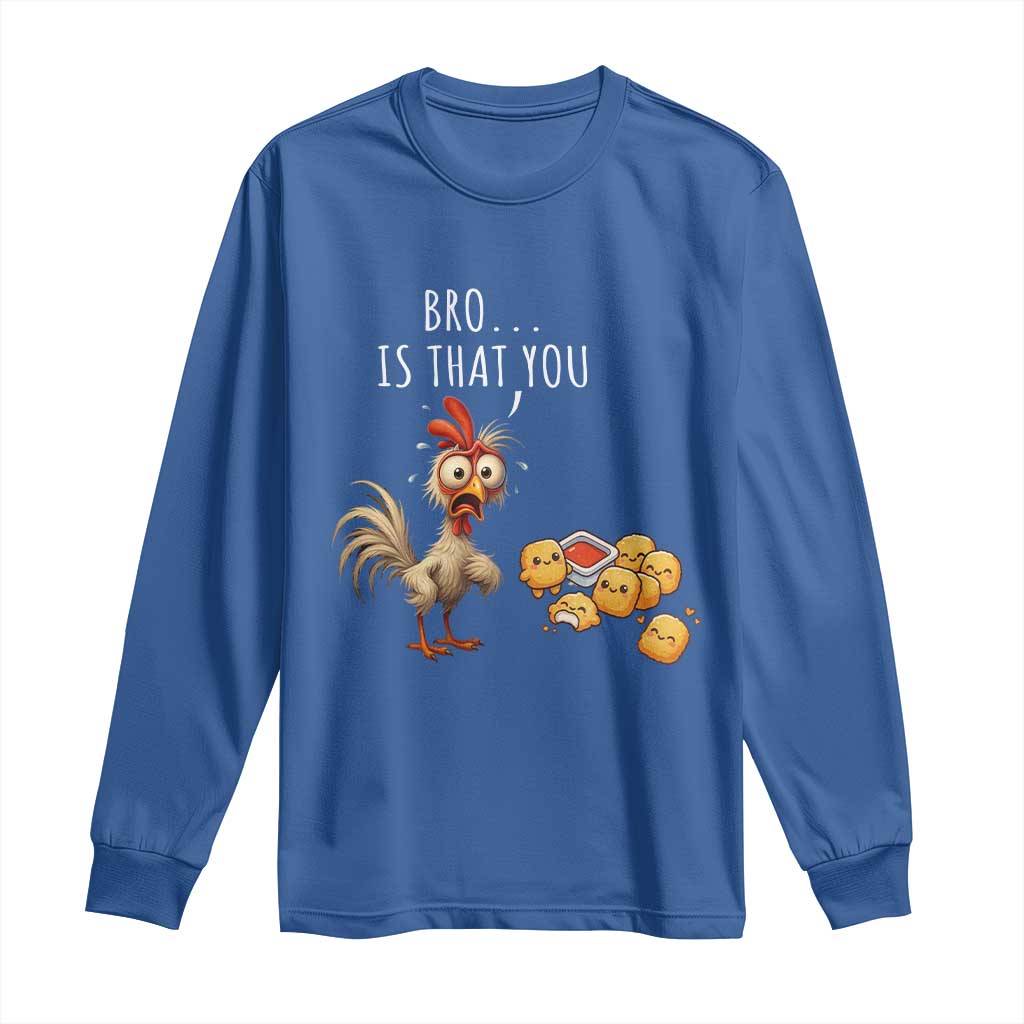 Funny Chicken Long Sleeve Shirt Is That You Bro - Wonder Print Shop