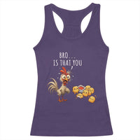 Funny Chicken Racerback Tank Top Is That You Bro - Wonder Print Shop