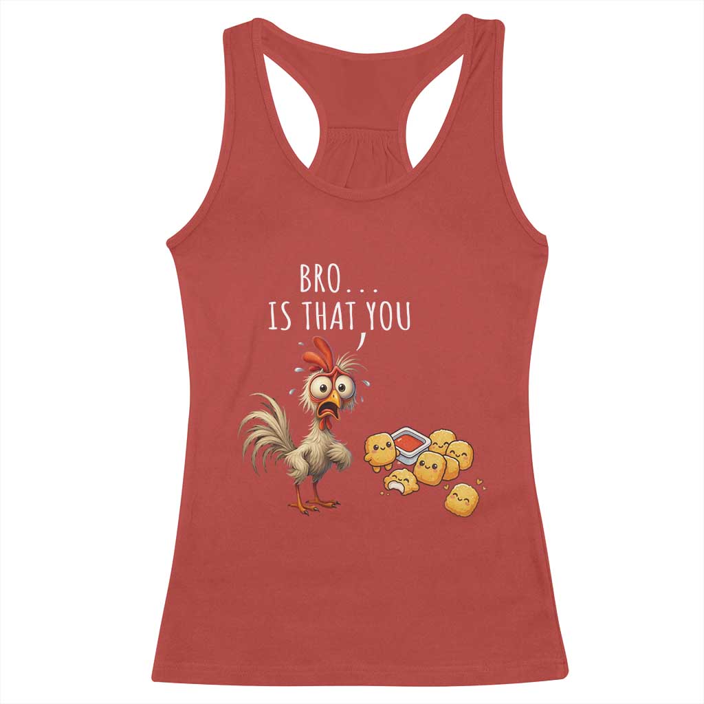 Funny Chicken Racerback Tank Top Is That You Bro - Wonder Print Shop