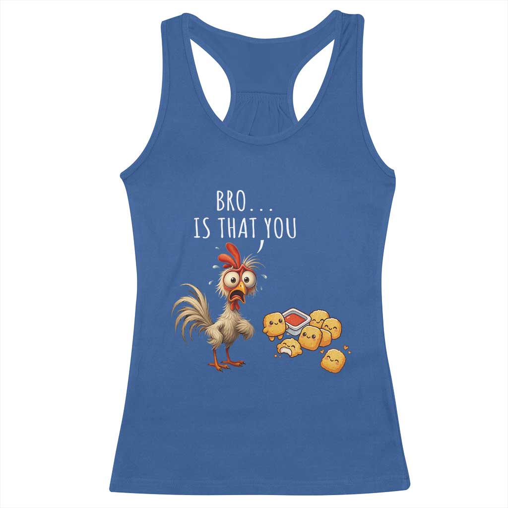 Funny Chicken Racerback Tank Top Is That You Bro - Wonder Print Shop
