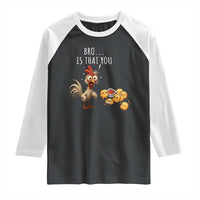 Funny Chicken Raglan Shirt Is That You Bro - Wonder Print Shop