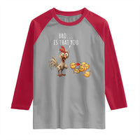 Funny Chicken Raglan Shirt Is That You Bro - Wonder Print Shop