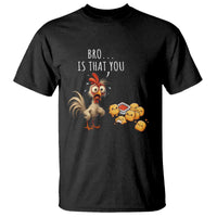 Funny Chicken T Shirt Is That You Bro - Wonder Print Shop