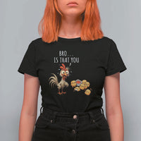 Funny Chicken T Shirt For Women Is That You Bro - Wonder Print Shop